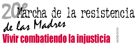 20 Marcha de la resistencia de las Madres - Vivir combatiendo la injusticia