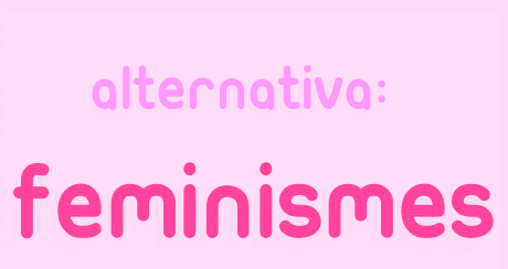 Alternativa: Feminismes